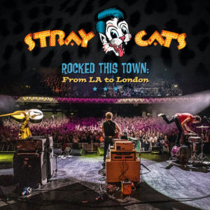 (2020) Stray Cats - Rocked This Town: From LA To London