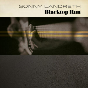 (2020) Sonny Landreth - Blacktop Run
