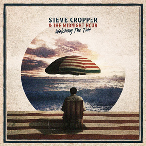 (2024) Steve Cropper & The Midnight Hour - Watching The Tide